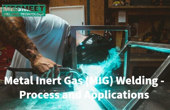 Metal Inert Gas (MIG) Welding - Process and Applications.jpg